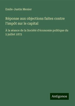 Réponse aux objections faites contre l'impôt sur le capital - Menier, Emile-Justin