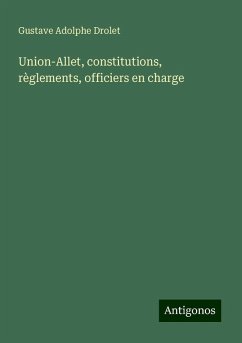 Union-Allet, constitutions, règlements, officiers en charge - Drolet, Gustave Adolphe