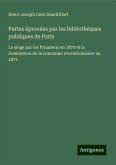 Pertes éprovées par les bibliothèques publiques de Paris Pertes éprovées par les bibliothèques publiques de Paris