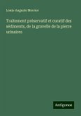 Traitement préservatif et curatif des sédiments, de la gravelle de la pierre urinaires Traitement préservatif et curatif des sédiments, de la gravelle de la pierre urinaires