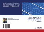 A STUDY ON A SOLAR PHOTOVOLTAIC DRIVEN IRRIGATION SYSTEM IN ETHIOPIA