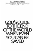 God's Guide To The End Of The World, When Even You Can Be Saved God's Guide To The End Of The World, When Even You Can Be Saved