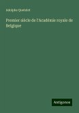 Premier siècle de l'Académie royale de Belgique Premier siècle de l'Académie royale de Belgique