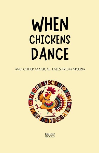 When Chickens Dance and Other Magical Tales from Nigeria When Chickens Dance and Other Magical Tales from Nigeria
