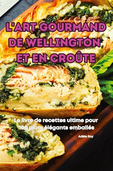 L'ART GOURMAND DE WELLINGTON ET EN CROÛTE