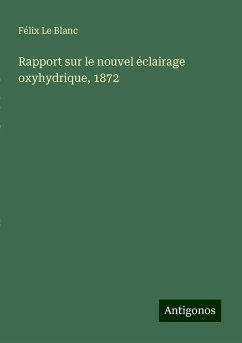 Rapport sur le nouvel éclairage oxyhydrique, 1872 - Le Blanc, Félix