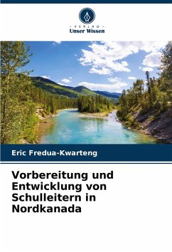 Vorbereitung und Entwicklung von Schulleitern in Nordkanada - Fredua-Kwarteng, Eric