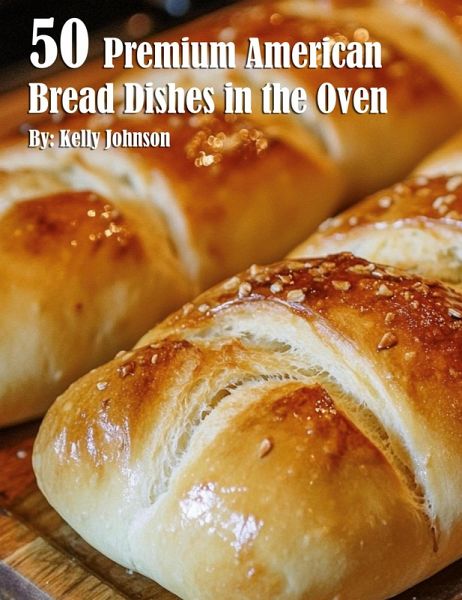 50 Premium American Bread Dishes in the Oven 50 Premium American Bread Dishes in the Oven