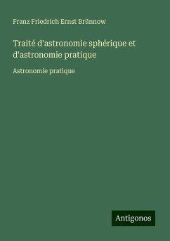 Traité d'astronomie sphérique et d'astronomie pratique - Brünnow, Franz Friedrich Ernst