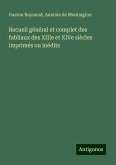 Recueil général et complet des fabliaux des XIIIe et XIVe siècles imprimés ou inédits Recueil général et complet des fabliaux des XIIIe et XIVe siècles imprimés ou inédits