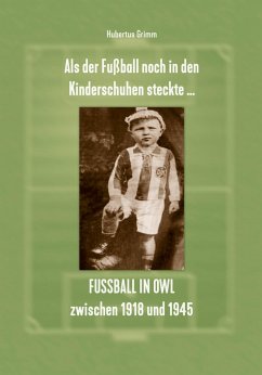 Cover Als der Fußball noch in den Kinderschuhen steckte ... Fußball in OWL zwischen 1918 und 1945