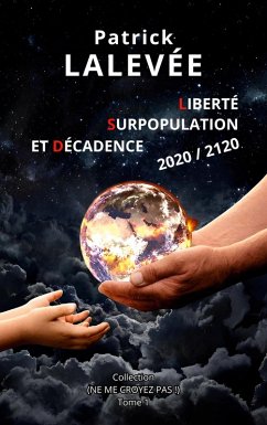 Liberté, Surpopulation et Décadence 2020 / 2120 - Lalevée, Patrick Liberté, Surpopulation et Décadence 2020 / 2120 - Lalevée, Patrick