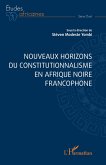 Nouveaux horizons du constitutionnalisme en Afrique noire francophone Nouveaux horizons du constitutionnalisme en Afrique noire francophone