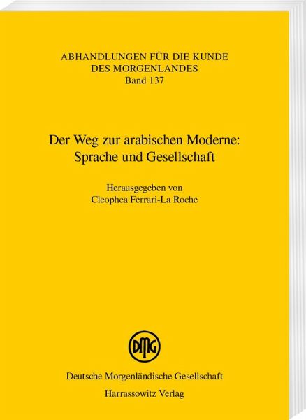 Der Weg zur arabischen Moderne: Sprache und Gesellschaft Der Weg zur arabischen Moderne: Sprache und Gesellschaft