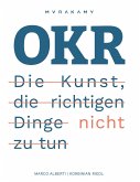 OKR - Die Kunst die richtigen Dinge nicht zu tun OKR - Die Kunst die richtigen Dinge nicht zu tun