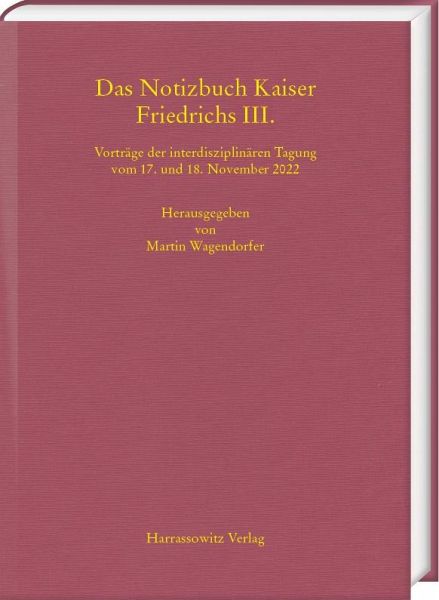 Das Notizbuch Kaiser Friedrichs III. Das Notizbuch Kaiser Friedrichs III.