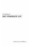 En håndbog til DET PERFEKTE LIV En håndbog til DET PERFEKTE LIV