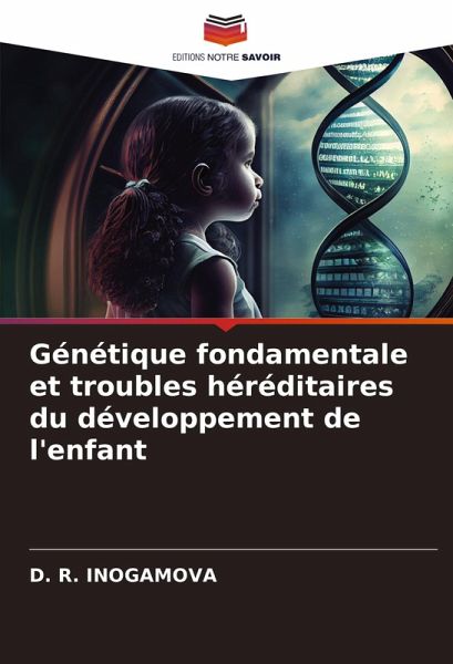 Génétique fondamentale et troubles héréditaires du développement de l'enfant Génétique fondamentale et troubles héréditaires du développement de l'enfant