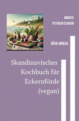Skandinavisches Eckernförde-Kochbuch (vegan) Skandinavisches Eckernförde-Kochbuch (vegan)