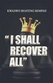 I Shall Recover All I Shall Recover All