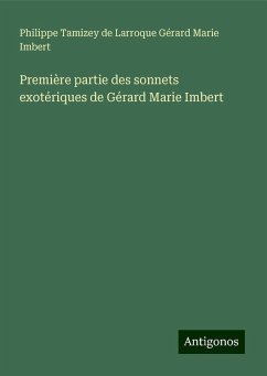 Première partie des sonnets exotériques de Gérard Marie Imbert - Gérard Marie Imbert, Philippe Tamizey de Larroque