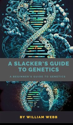 A Slacker's Guide to Genetics - Webb, William