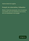 Pompéi, les catacombes, l'Alhambra Pompéi, les catacombes, l'Alhambra