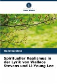 Spiritueller Realismus in der Lyrik von Wallace Stevens und Li-Young Lee Spiritueller Realismus in der Lyrik von Wallace Stevens und Li-Young Lee