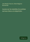 Leçons sur les maladies du système nerveux faites a la Salpétrière Leçons sur les maladies du système nerveux faites a la Salpétrière