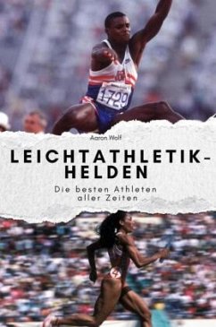 Unsere Leichtathletik-Helden - Das perfekte Geschenk für Männer und Frauen zu Weihnachten und Geburtstag - Wolf, Aaron