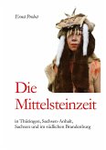 Die Mittelsteinzeit in Thüringen, Sachsen-Anhalt, Sachsen und im südlichen Brandenburg Die Mittelsteinzeit in Thüringen, Sachsen-Anhalt, Sachsen und im südlichen Brandenburg