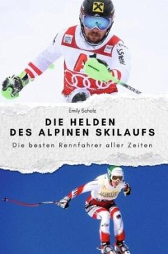 Cover Die Helden des alpinen Skilaufs - Das perfekte Geschenk für Männer und Frauen zu Weihnachten und Geburtstag