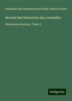 Recueil des historiens des croisades - Académie des inscriptions et belles-lettres France