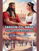 Sargon Cel Mare Visul Unificării Mesopotamiei Sargon Cel Mare Visul Unificării Mesopotamiei