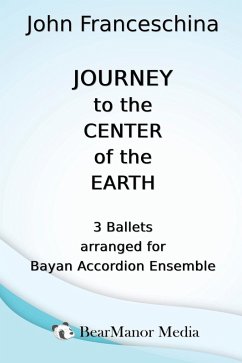 Journey to the Center of the Earth - 3 Ballets arranged for Bayan Accordion Ensemble - Franceschina, John