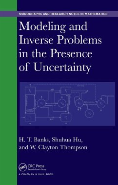Modeling and Inverse Problems in the Presence of Uncertainty (eBook, ePUB) - Banks, H. T.; Hu, Shuhua; Thompson, W. Clayton