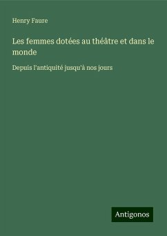 Les femmes dotées au théâtre et dans le monde - Faure, Henry