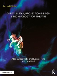 Digital Media, Projection Design, and Technology for Theatre (eBook, PDF) - Oliszewski, Alex; Fine, Daniel; Roth, Daniel