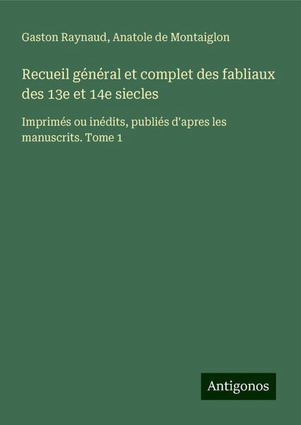 Recueil général et complet des fabliaux des 13e et 14e siecles Recueil général et complet des fabliaux des 13e et 14e siecles