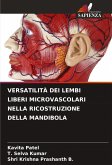 VERSATILITÀ DEI LEMBI LIBERI MICROVASCOLARI NELLA RICOSTRUZIONE DELLA MANDIBOLA VERSATILITÀ DEI LEMBI LIBERI MICROVASCOLARI NELLA RICOSTRUZIONE DELLA MANDIBOLA