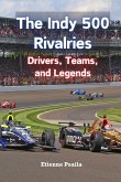 The Indy 500 Rivalries The Indy 500 Rivalries