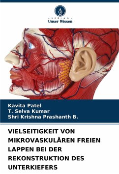 VIELSEITIGKEIT VON MIKROVASKULÄREN FREIEN LAPPEN BEI DER REKONSTRUKTION DES UNTERKIEFERS - Patel, Kavita;Selva Kumar, T.;B., Shri Krishna Prashanth