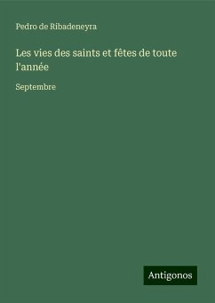 Les vies des saints et fêtes de toute l'année - Ribadeneyra, Pedro De