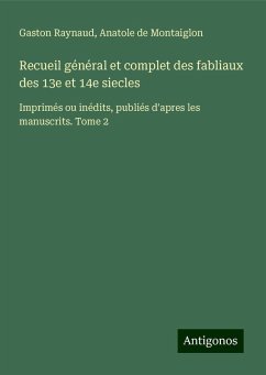 Recueil général et complet des fabliaux des 13e et 14e siecles - Raynaud, Gaston; Montaiglon, Anatole De