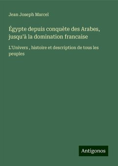 Égypte depuis conquète des Arabes, jusqu¿à la domination francaise - Marcel, Jean Joseph