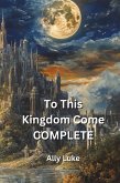 To This Kingdom Come COMPLETE To This Kingdom Come COMPLETE