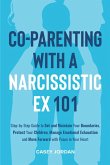 Co-Parenting with a Narcissistic Ex 101 Co-Parenting with a Narcissistic Ex 101
