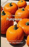 It's Time to Eat Pumpkins It's Time to Eat Pumpkins