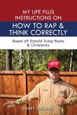 My Life Plus Instructions on How to Think and Rap Correctly My Life Plus Instructions on How to Think and Rap Correctly