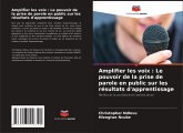 Amplifier les voix : Le pouvoir de la prise de parole en public sur les résultats d'apprentissage Amplifier les voix : Le pouvoir de la prise de parole en public sur les résultats d'apprentissage